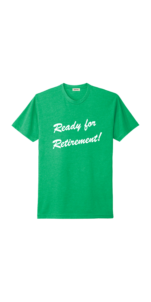 Ready for Retirement Tee