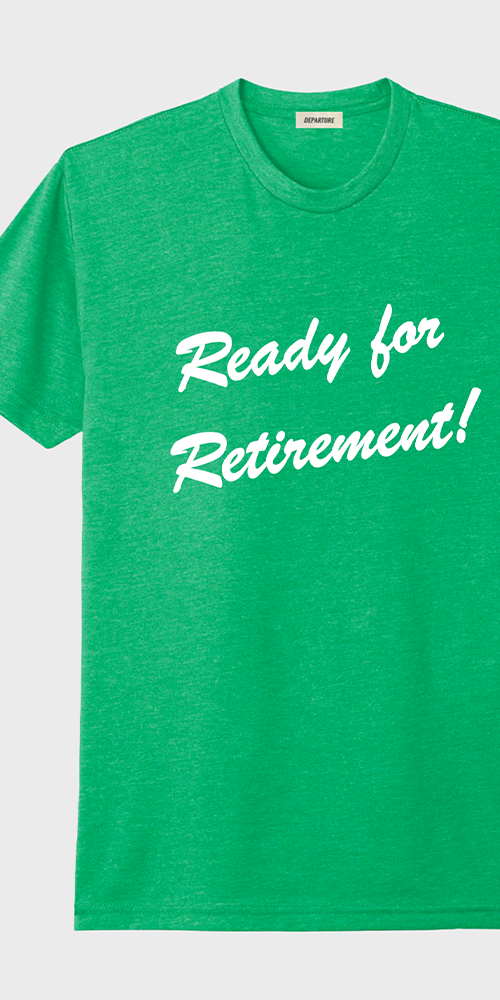 Ready for Retirement Tee